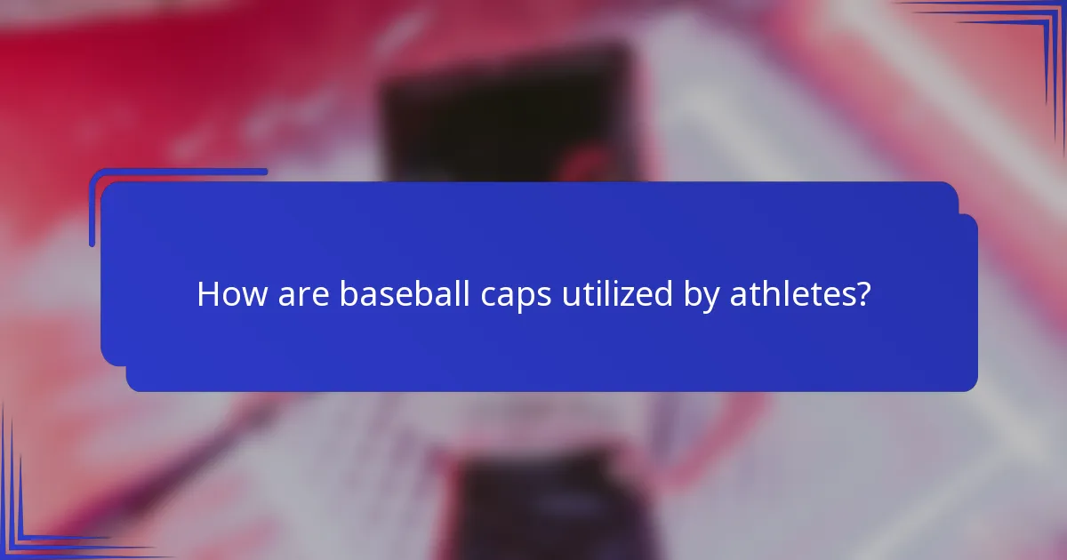 How are baseball caps utilized by athletes?