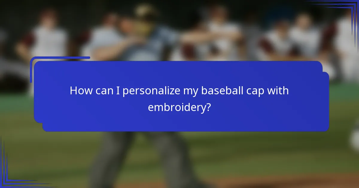 How can I personalize my baseball cap with embroidery?