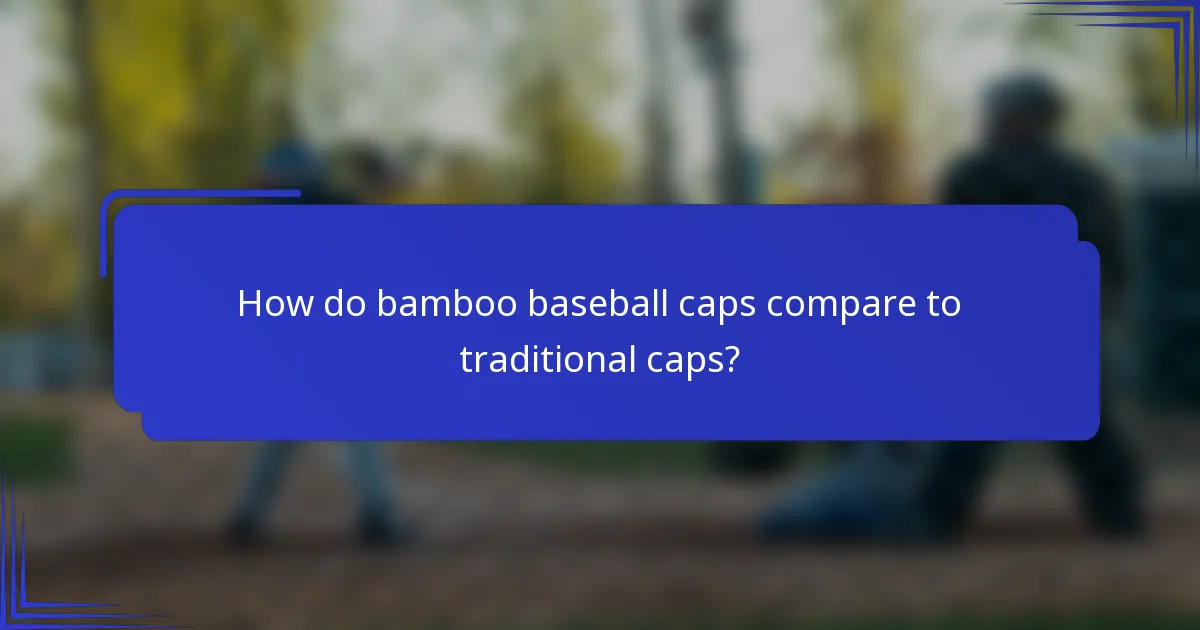 How do bamboo baseball caps compare to traditional caps?