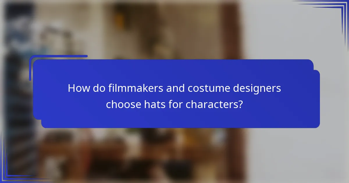 How do filmmakers and costume designers choose hats for characters?