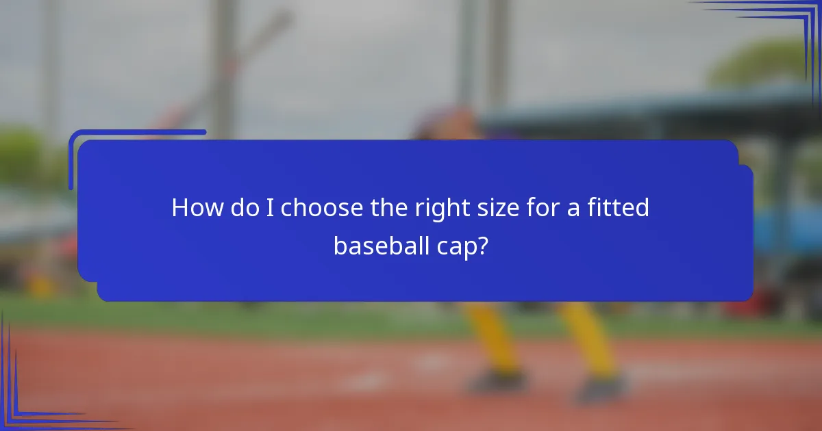 How do I choose the right size for a fitted baseball cap?