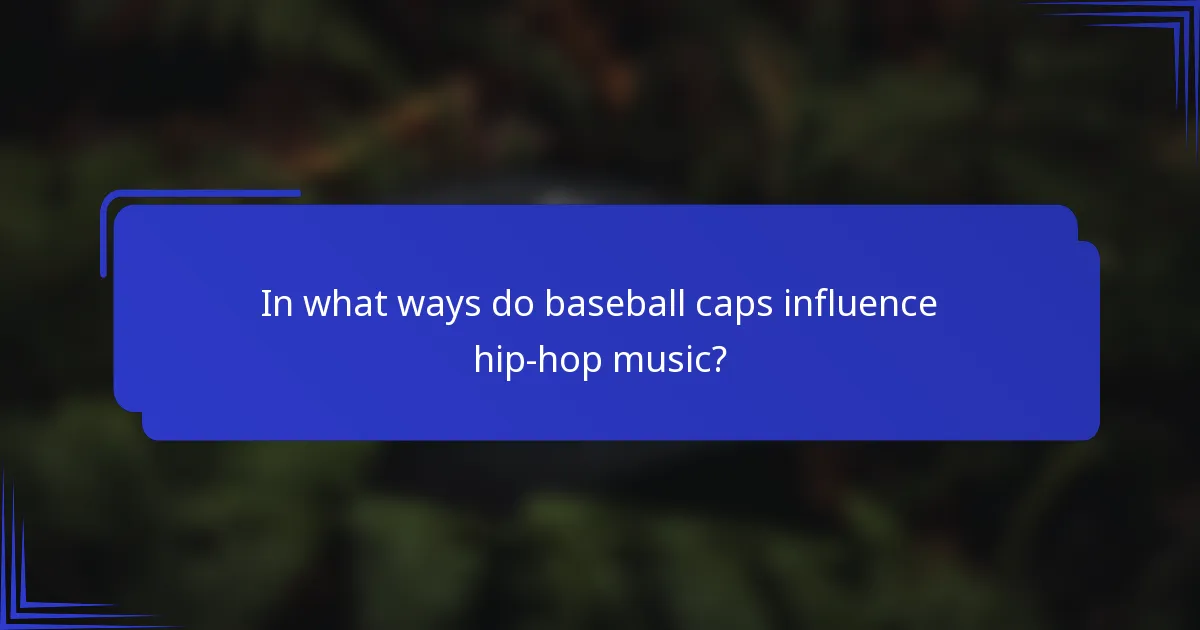 In what ways do baseball caps influence hip-hop music?