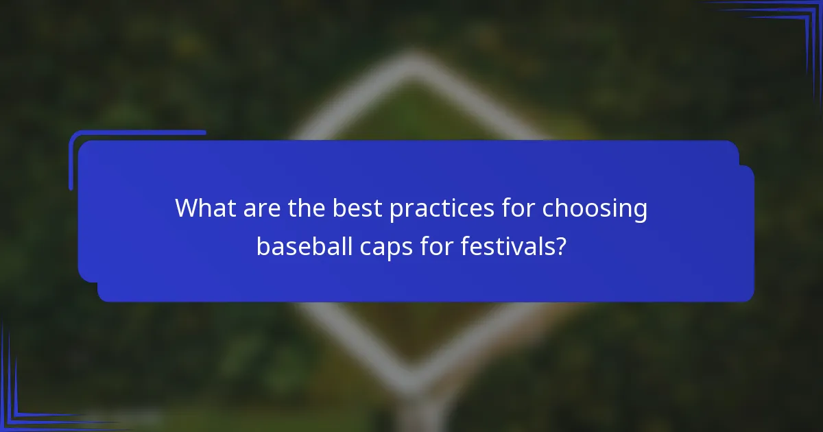 What are the best practices for choosing baseball caps for festivals?