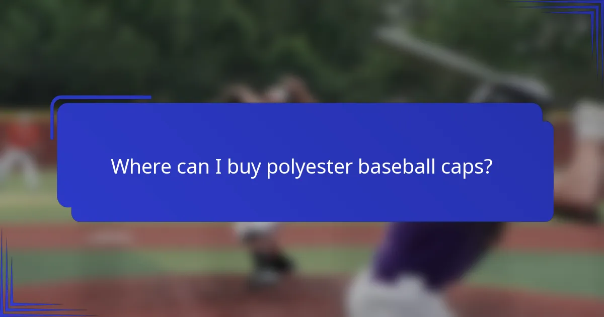 Where can I buy polyester baseball caps?