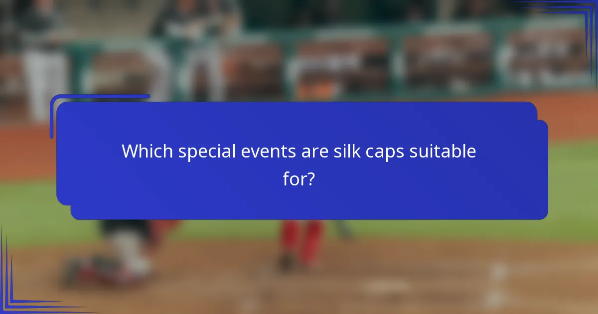 Which special events are silk caps suitable for?